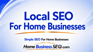 Local SEO For Home Businesses